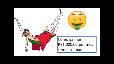 Como ganhar R$1.000,00 por mês sem fazer nada