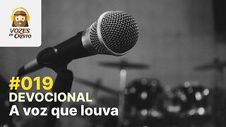 #019 - Devocional: A voz que louva