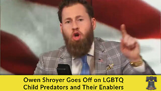 Owen Shroyer Goes Off on LGBTQ Child Predators and Their Enablers