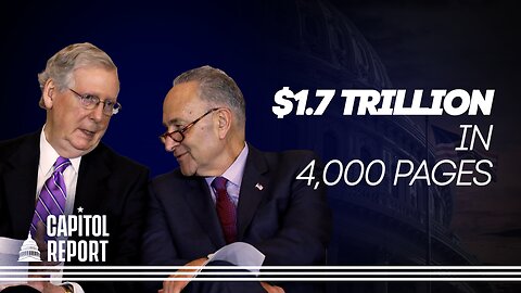 Capitol Report: Lawmakers Rush to Pass $1.7 Trillion to Avert Shutdown