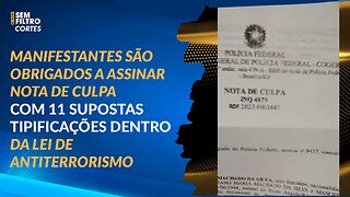 Manifestantes assinam nota de culpa com 11 supostas tipificações da lei de antiterrorismo