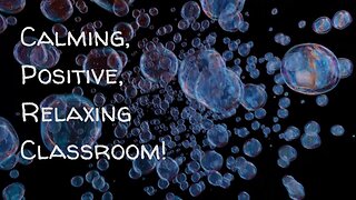 Quiet Relaxing Morning Classroom Music For Children. Sensory Bubbles & Positive Background Music.