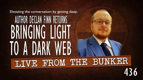 Live From the Bunker 436: Author Declan Finn Returns | Bringing Light to a Dark Web