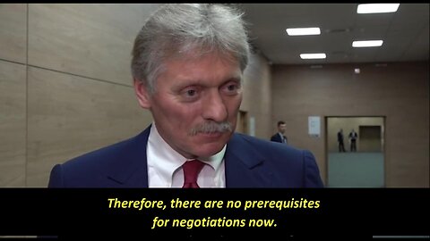 Spokesman Dmitry Peskov: There are no prerequisites for negotiations with Ukraine