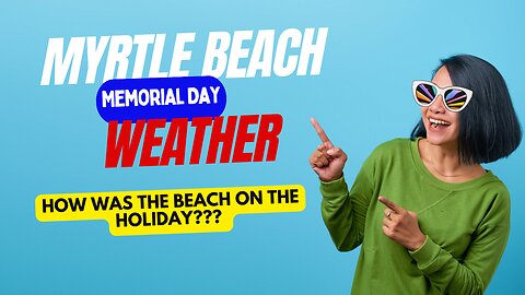 Memorial day Myrtle Beach SC weather update