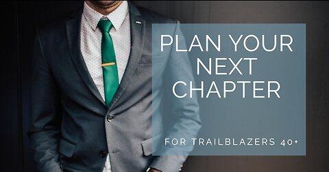 Life's Next Chapter: Planning and Decisions for the 40+ Trailblazer