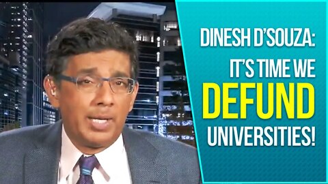 Dinesh D'Souza on Why We Should Defund the Universities