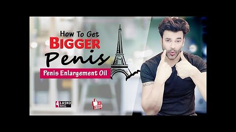 How To Get A Bigger Penis - Penis Enlargement Oil That WORK | Dr Abhinit Gupta