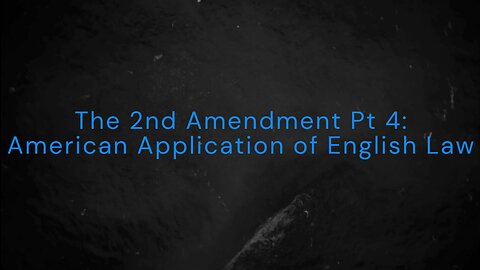 The 2nd Amendment Pt 4: American Application of English Law