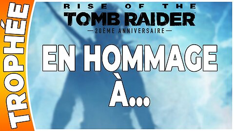 Rise of the Tomb Raider - Trophée - EN HOMMAGE À... [FR PS4]