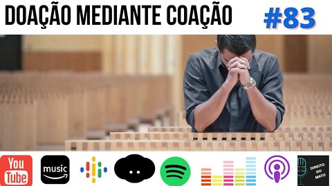 #83 DOAÇÃO MEDIANTE COAÇÃO