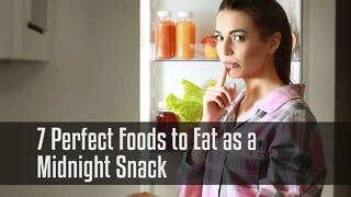 7 Perfect Foods to Eat as a Midnight Snack