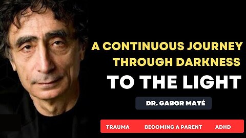 From Darkness To Light: A Continuous Journey Towards Your Essence with Dr. Gabor Maté