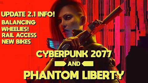 Cyberpunk 2077/Phantom Liberty UPDATE 2.1!! New Features and Wheelies!!