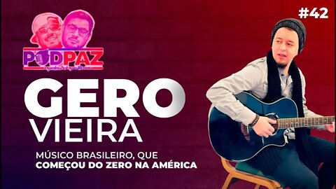 #42 - Gero Vieira - Músico brasileiro, que começou do zero na américa - #VIVERNOSEUA #VIDAEUA