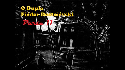 O Duplo - Fiódor Dostoiévski - Parte 11
