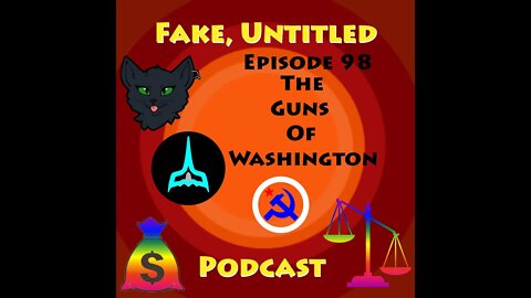 Fake, Untitled Podcast: Episode 98 - The Guns of Washington