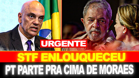 URGENTE !! STF ENLOUQUECEU... PT VAI PRA CIMA DE MORAES !! REVIRAVOLTA TOTAL !!