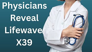 Discover the Untold Story: Physicians Share Insights on LifeWave Patches Part 2