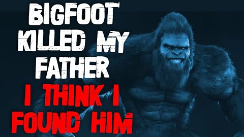 "Bigfoot Killed My Father, I Think I Found Him" Creepypasta | r/Nosleep