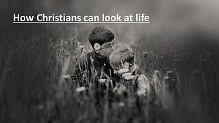 Sermon Only | How Christians can look at life | 20221102