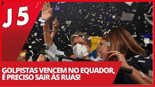 Golpistas vencem no Equador, é preciso sair às ruas! - Jornal das 5 nº 173 - 12/04/21