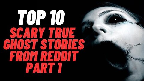 Top 10 Scary True Ghost Stories From Reddit | Part 1