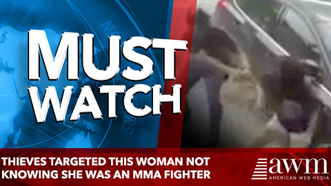 Thieves targeted this woman not knowing she was an MMA fighter