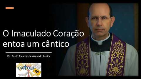 CATOLICUT - O Imaculado Coração entoa um cântico