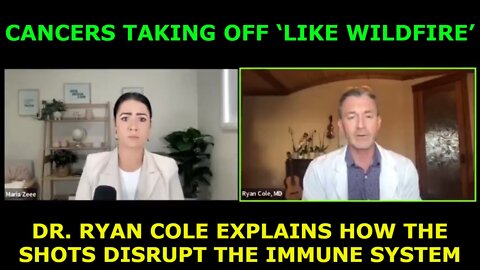 CANCERS TAKING OFF ‘LIKE WILDFIRE’ – DR. RYAN COLE EXPLAINS HOW THE SHOTS DISRUPT THE IMMUNE SYSTEM