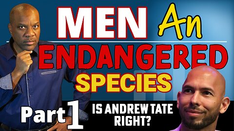 Masculinity. Men: An Endangered Species! [PART ONE] #Men #Danger #Endangered