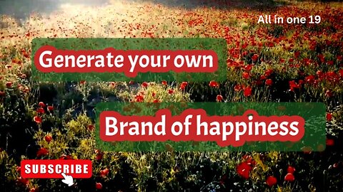 Generate your own brand of happiness