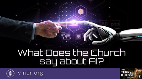 01 Jul 22, The Terry and Jesse Show: What Does the Church Say about AI?