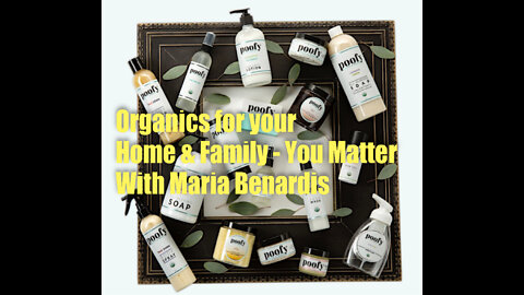 ORGANICS FOR YOUR HOME AND FAMILY – TOXIC FREE LIVING! YOU MATTER! - with Maria Benardis