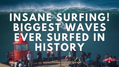 Insane Surfing! Biggest Waves Ever Surfed in History