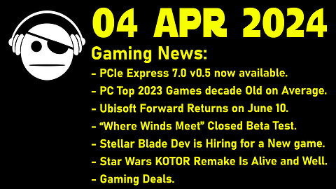 Gaming News | PCIe 7 | PC growth | Ubisoft | Where Winds Meet | Stellar Blade | Deals | 04 APR 2024