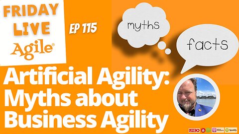 Artificial Agility: Myths about Business Agility 🔴 Friday Live Agile 115