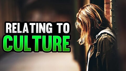 Ways Christians Should Relate to the Culture