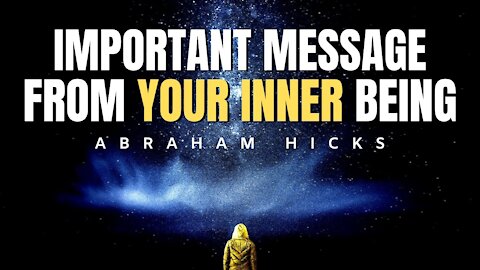 Abraham Hicks | Your Inner Being Has An IMPORTANT MESSAGE For You | Law Of Attraction (LOA)