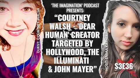 S3E36 | "Courtney Walsh - 'Dear Human' Creator Targeted by Hollywood, the Illuminati & John Mayer"