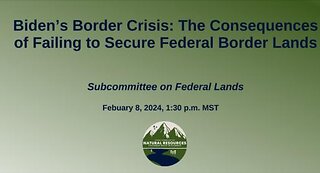 Biden’s Border Crisis: The Consequences of Failing to Secure Federal Border Lands.