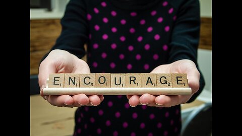 || WHAT IS 'ENCOURAGE?' || HOW TO HAVE COURAGE || HOW TO GIVE COURAGE TO OTHERS ||