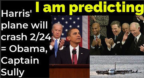 I am predicting: Harris' plane will crash on Feb 24 = Obama, Captain Sully prophecy