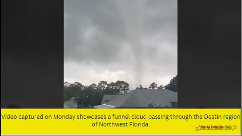 Video captured on Monday showcases a funnel cloud passing through the Destin region