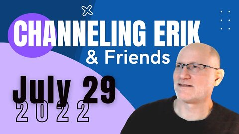 July 29, 2022: Channeling Erik, Archangel Guidance - LIVE Readings
