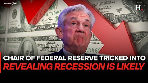 EPISODE 457: CHAIR OF FEDERAL RESERVE TRICKED INTO REVEALING RECESSION IS LIKELY