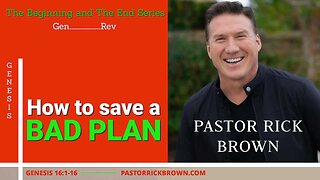 How to rescue a Bad Plan • Genesis 16:1-16 • Pastor Rick Brown