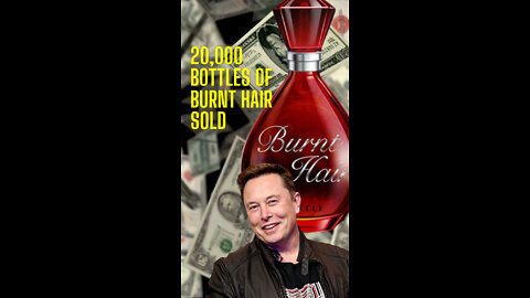 Elon Musk: 20,000 Burnt Hair bottles sold!