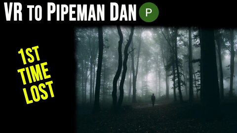 VR to Pipeman Dan