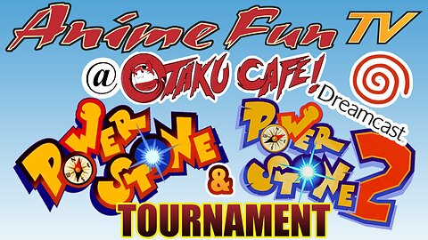 AnimeFunTV Presents: Power Stone Tournament @ Otaku Cafe (7-22-23)